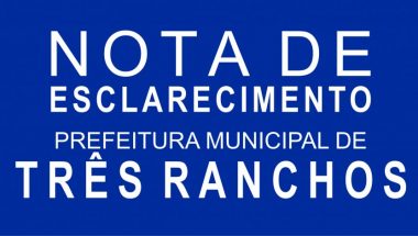 Nota de esclarecimentos: Prefeitura Municipal de Três Ranchos