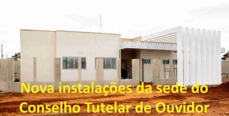 Prefeitura de Ouvidor investe mais de R$ 887 mil na construção da sede do Conselho Tutelar