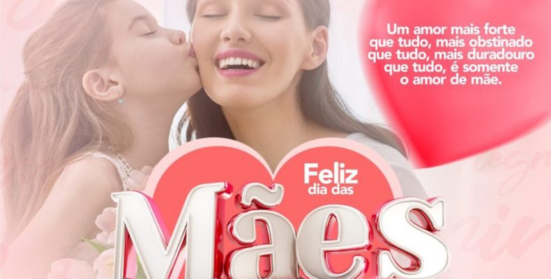 “Feliz Dia das Mães”, você é mais do que especial!