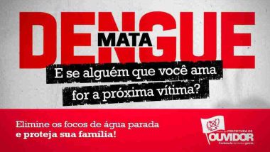 DENGUE MATA: E se alguém que você ama for a próxima vitima?