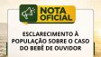 Oficial — Esclarecimento à população sobre o caso do bebê de Ouvidor